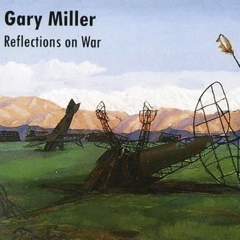 Gary Miller - Reflections On War