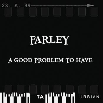 Farley - A Good Problem To Have