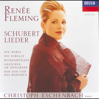 Renée Fleming, Christoph Eschenbach - Schubert: Lieder - Ave Maria; Die Forelle; Heidenröslein; Gretchen am Spinnrade; Der Tod und das Mädchen