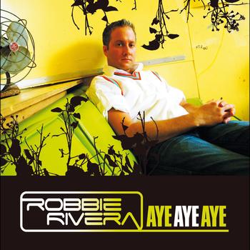 Robbie Rivera - Aye Aye Aye
