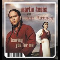 Martin Kesici - Leaving You For Me