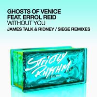 Ghosts of Venice - Without You (feat. Errol Reid) (James Talk & Ridney / Siege Remixes)