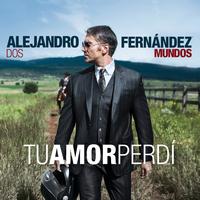 Alejandro Fernández - Tu Amor Perdi
