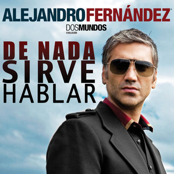 Alejandro Fernández - De Nada Sirve Hablar