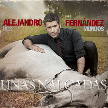Alejandro Fernández - Unas Nalgadas