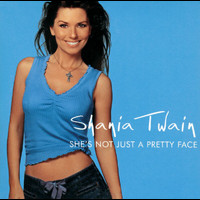 Shania Twain - She's Not Just A Pretty Face
