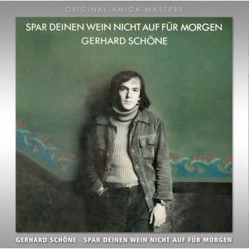 Gerhard Schöne - Spar deinen Wein nicht auf für morgen