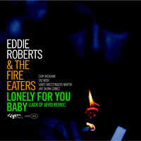 Eddie Roberts & The Fire Eaters - Lonely For You Baby