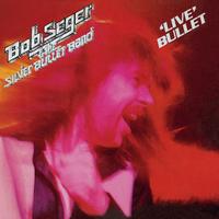 Bob Seger & The Silver Bullet Band - Live Bullet (2011 Remaster)