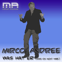 Mirco Andree - Was hat er (was ich nicht habe)
