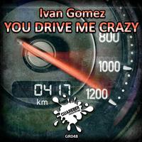 Ivan Gomez - You Drive Me Crazy