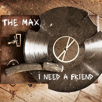 The Max - I Need A Friend