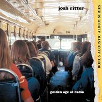 Josh Ritter - Golden Age Of Radio (Bonus Acoustic Tracks Edition)
