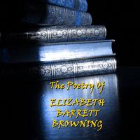 Elizabeth Barrett Browning - Elizabeth Barrett Browning - The Poetry Of