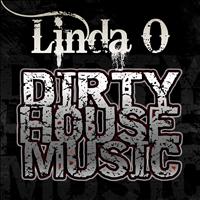 Linda O - Dirty House Music