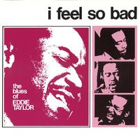 Eddie Taylor - I Feel So Bad