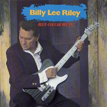 Billy Lee Riley - Blue Collar Blues