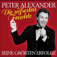 Peter Alexander - Die süßesten Früchte - Seine größten Erfolge