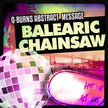 Q-Burns Abstract Message - Balearic Chainsaw