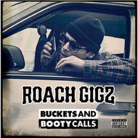 Roach Gigz - Buckets And Booty Calls