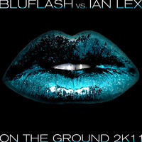 Bluflash Vs. Ian Lex - On the Ground 2K11