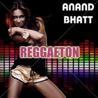 Anand Bhatt - Reggaeton