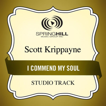 Scott Krippayne - I Commend My Soul