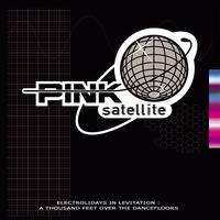 Pink Satellite - Electrolidays in levitation : a thousand feet over the dancefloors