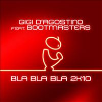 Gigi D'Agostino feat. Bootmasters - Bla Bla Bla 2K10