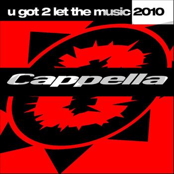 Cappella - U Got 2 Let The Music 2010