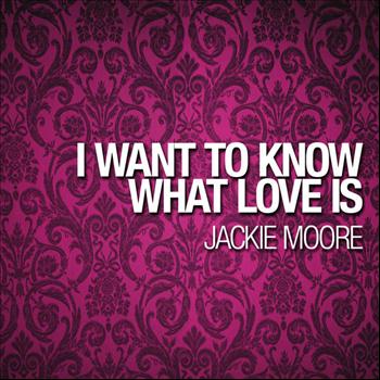 Jackie Moore - I Want To Know What Love Is