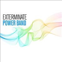 Power Band - Exterminate