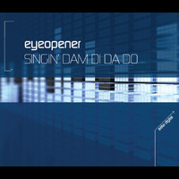 Eyeopener - Singin Dam Di Da Doo