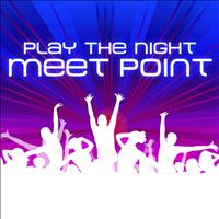 Meet Point - Play The Night