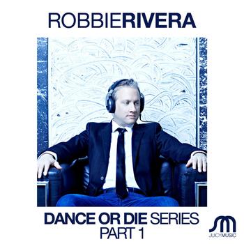 Robbie Rivera - Dance or Die Series
