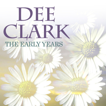 Dee Clark - The Early Years