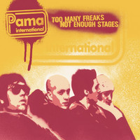 Pama International - Too Many Freaks Not Enough Stages