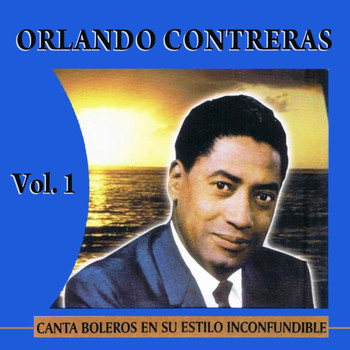 Orlando Contreras - Canta Boleros En Su Estilo Inconfundible Volume 1