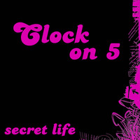 Clock On 5 - Secret Life