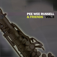 Pee Wee Russell - Pee Wee Russell & Friends, Vol. 3