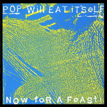 Pop Will Eat Itself - Now for a Feast! (25th Anniversary Expanded Edition)