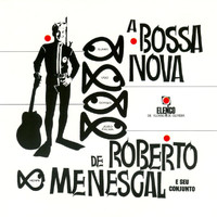 Roberto Menescal E Seu Conjunto - A Bossa Nova De Roberto Menescal E Seu Conjunto