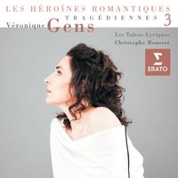 Véronique Gens/Les Talens Lyriques/Christophe Rousset - Tragédiennes Vol.3