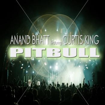Anand Bhatt featuring Curtis King - Pitbull