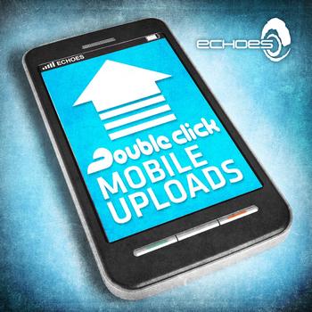 Double Click - Mobile Uploads