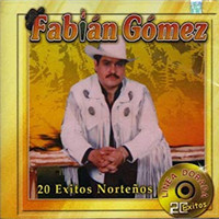 Fabian Gomez - 20 Exitos Nortenos
