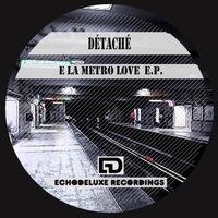 Detache - E La Metro Love E.P.