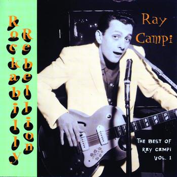 Ray Campi - Rockabilly Rebellion: The Very Best Of Ray Campi Vol. 1