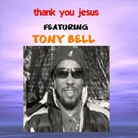 Tony Bell - Thank You Jesus