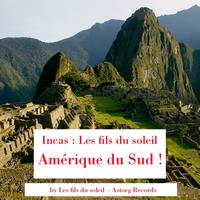 Les fils du soleil - Los Incas (Amérique du Sud !)